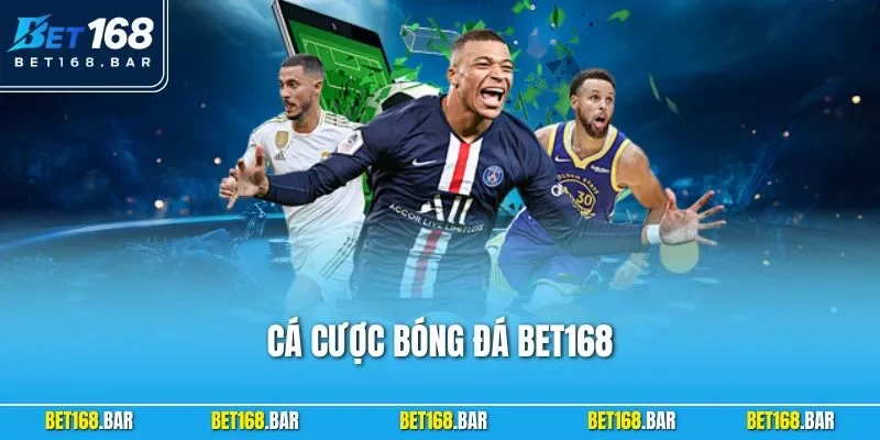 Cá Cược Bóng Đá BET168| Lựa Chọn Giải Trí Thể Thao Số 1