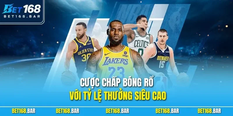Cược chấp bóng rổ với tỷ lệ thưởng siêu cao