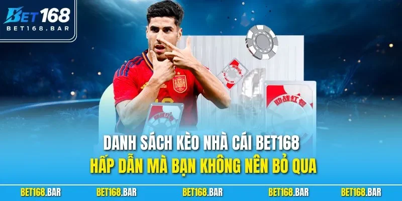 Danh sách kèo nhà cái BET168 hấp dẫn mà bạn không nên bỏ qua