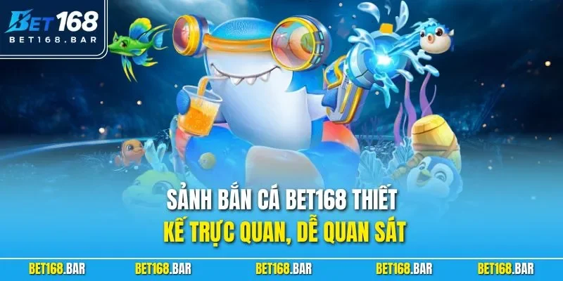 Sảnh bắn cá BET168 thiết kế trực quan, dễ quan sát