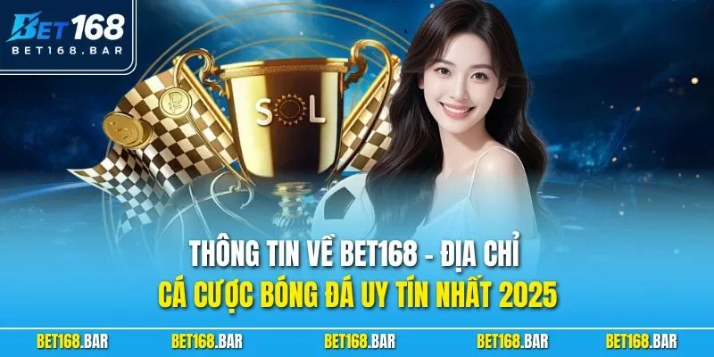 Thông tin về BET168 - Địa chỉ cá cược bóng đá uy tín nhất 2026
